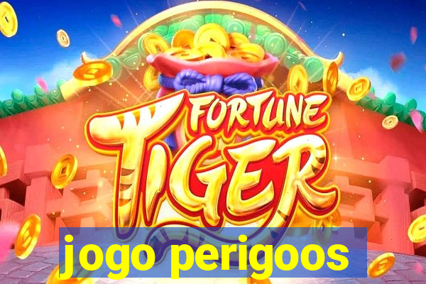 jogo perigoos